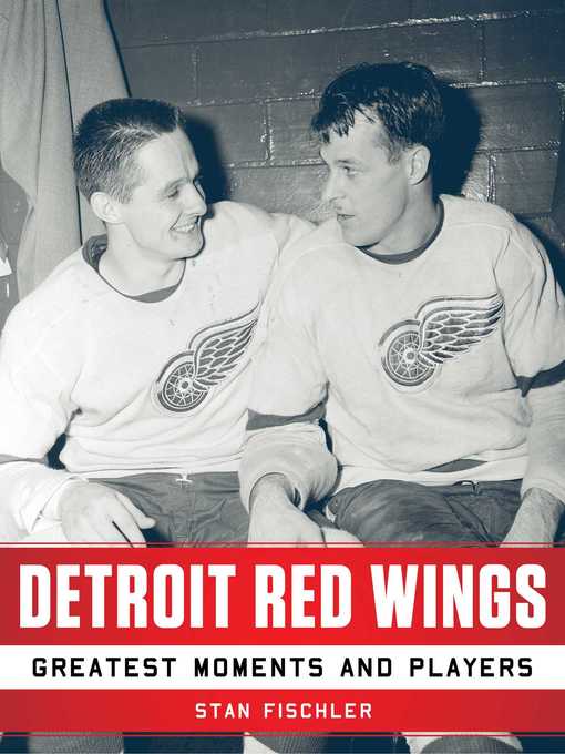 Title details for Detroit Red Wings: Greatest Moments and Players by Stan Fischler - Wait list